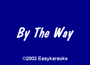 By Me My

(92002 Easykaraoke