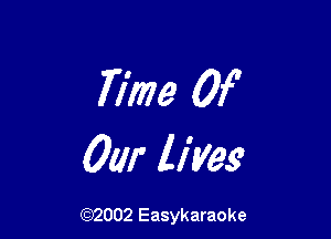 Time Of

0W lives

(Q32002 Easykaraoke