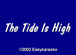 769 Tide Is 6'1ng

(92002 Easykaraoke