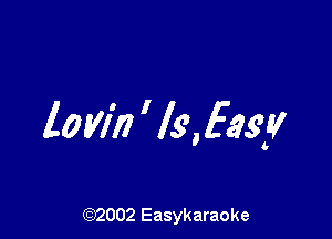 lam ' ls, East!

(92002 Easykaraoke