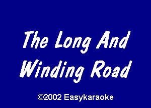 7159 long 4nd

Madlhg Road

(1032002 Easykaraoke