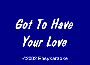 60f 7'0 Heme

Vow love

(92002 Easykaraoke