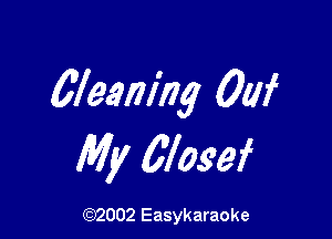 weaning 00f

My Closef

(92002 Easykaraoke