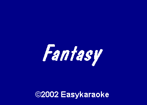 Fanfesy

(Q2002 Easykaraoke