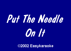 PW 769 Needle

017 If

(92002 Easykaraoke