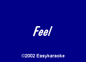 Feel

(92002 Easykaraoke