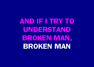 BROKEN MAN