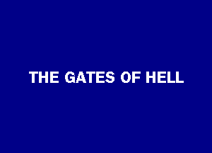 THE GATES 0F HELL