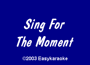 3mg For

769 Momerif

(92003 Easykaraoke