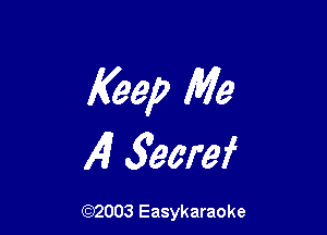 Keep Me

141 5eeref

(92003 Easykaraoke