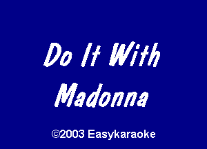 00 If MM

Madam

(92003 Easykaraoke