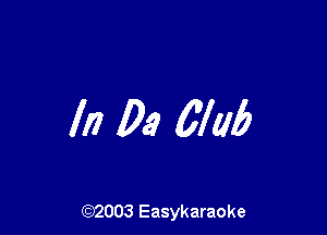 In 03 6M?

(92003 Easykaraoke