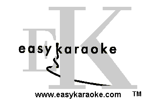 easykaraoke
S
K
a
www.easykaraoke.com TM