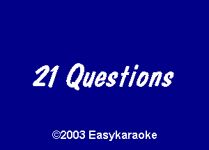 27 Qaesfiong

(92003 Easykaraoke