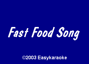 F.9d Food 3mg

(92003 Easykaraoke