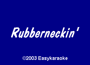 Rubberileckin I

(92003 Easykaraoke
