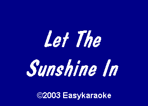 lei Me

5msbl'ne In

(92003 Easykaraoke