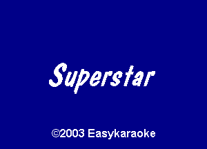 5upersfar

(92003 Easykaraoke