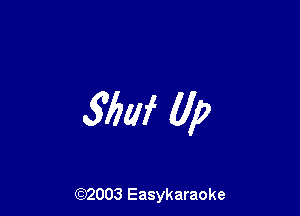 57W (1,?

(92003 Easykaraoke