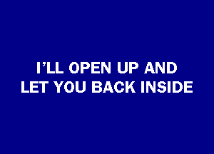 PLL OPEN UP AND

LET YOU BACK INSIDE