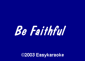 Be Faifbfal

(92003 Easykaraoke