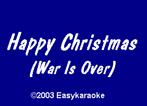 Happy Wrisfmg

(Mar Is Over)

(woos Easykaraoke