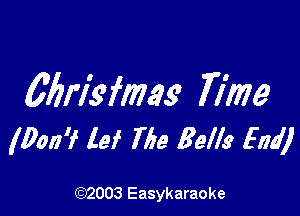 Chlk'fms Time

(900? lei The Bells Emil

(92003 Easykaraoke