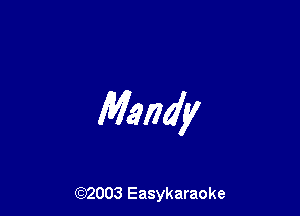 Mandy

(92003 Easykaraoke