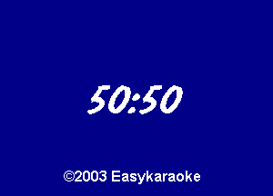 5050

(Q2003 Easykaraoke