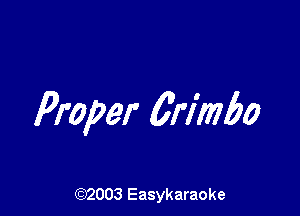 Proper Crimbo

(92003 Easykaraoke