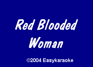 Red Blooded

Women

632004 Easykaraoke