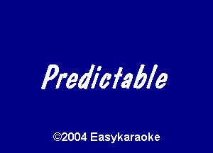 Prediefable

(92004 Easykaraoke