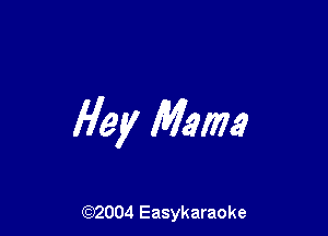 Hey Mme

(92004 Easykaraoke