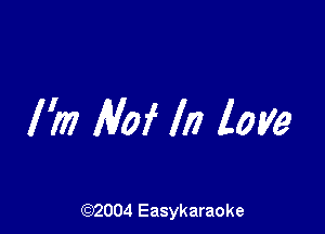 Wm AM In love

(92004 Easykaraoke