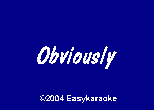 Obw'oagly

(92004 Easykaraoke