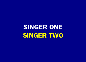 SINGER ONE

SINGER TWO