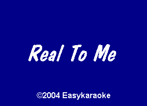 Real 70 Me

(92004 Easykaraoke