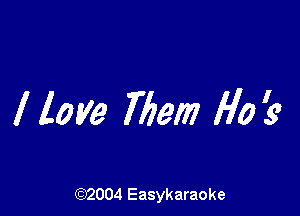 I love 76am H0119

(92004 Easykaraoke