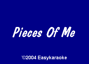Pieces Of Me

192004 Easykaraoke