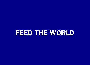 FEED THE WORLD