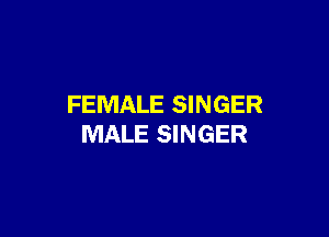 FEMALE SINGER

MALE SINGER