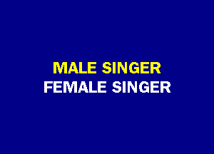 MALE SINGER

FEMALE SINGER