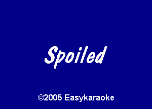 3poiled

(92005 Easykaraoke