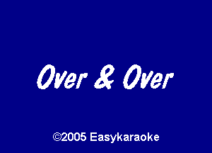 Over g Over

(92005 Easykaraoke