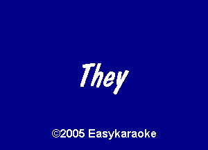 They

((2)2005 Easykaraoke