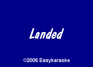 landed

(92005 Easykaraoke