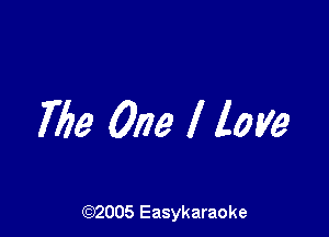 769 One I love

(92005 Easykaraoke