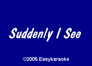 5addenly l 3w

(92005 Easykaraoke