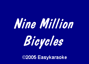 Aline Million

Bicycles

(92005 Easykaraoke