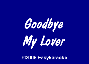 6oodbye

My layer

(92006 Easykaraoke